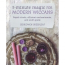 5 Minute Magic for Modern Wiccans - Cerridwen Greenleaf